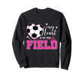 My Heart Is That Field Soccer Sweatshirt - Casual Everyday Wear Men Women