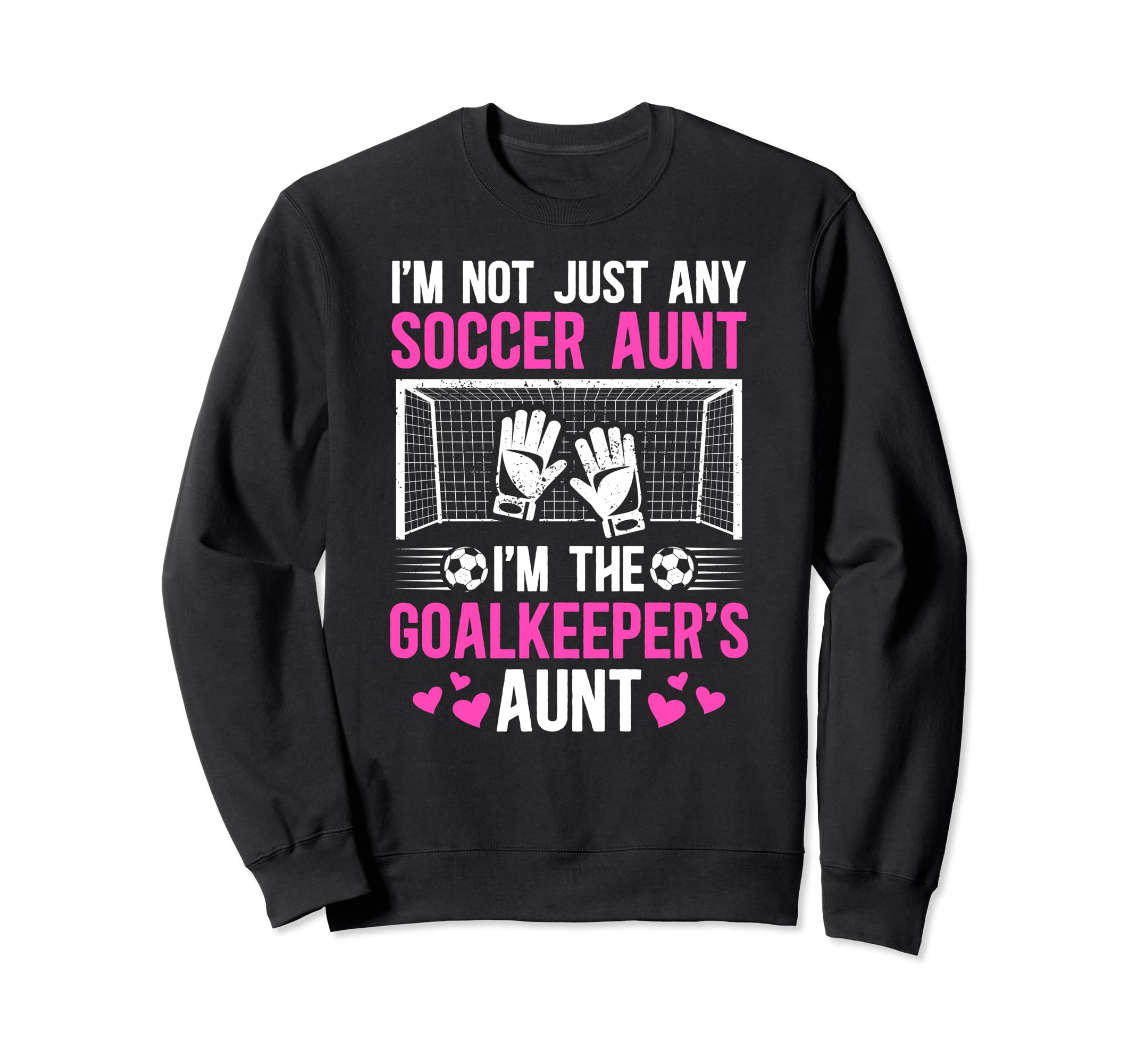 Im Soccer Goalkeeper Aunt Sweatshirt - Casual Everyday Wear Men Women