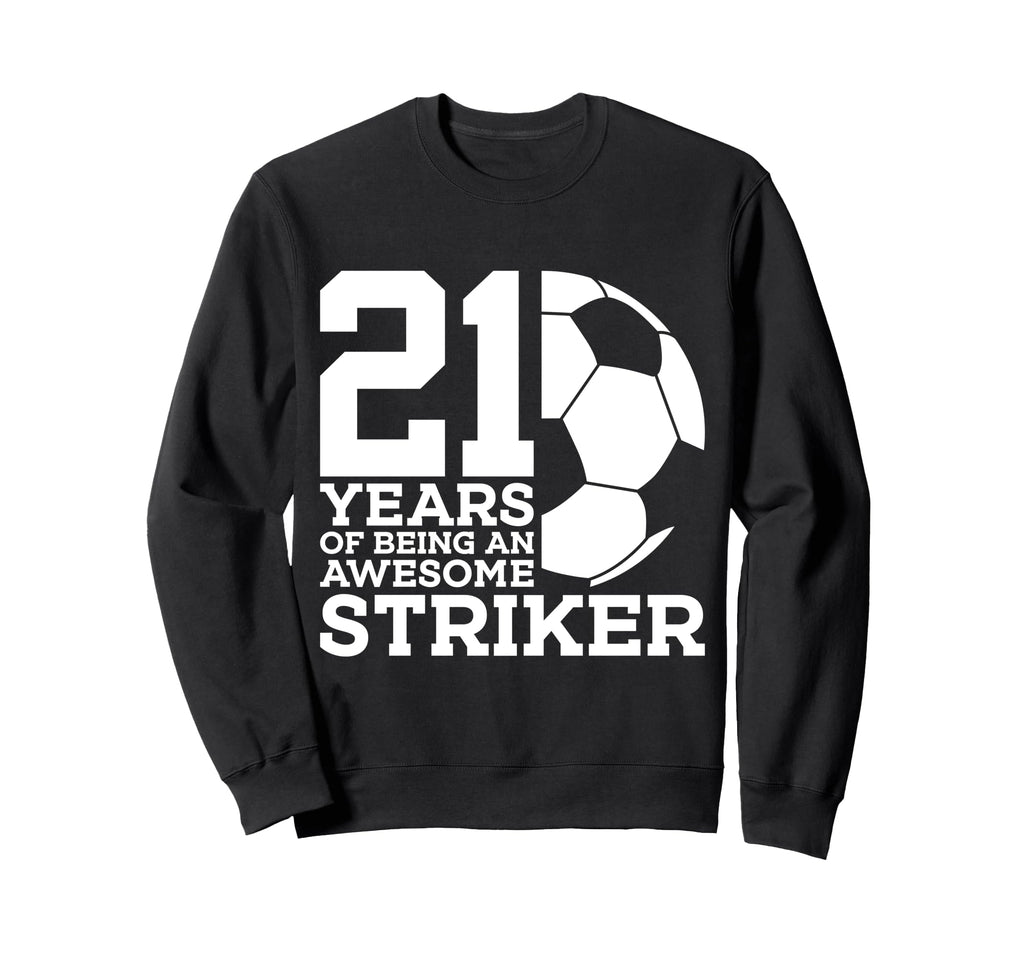 Soccer 21 Years Awesome Soccer Striker Sweatshirt - Unique Graphic Unisex
