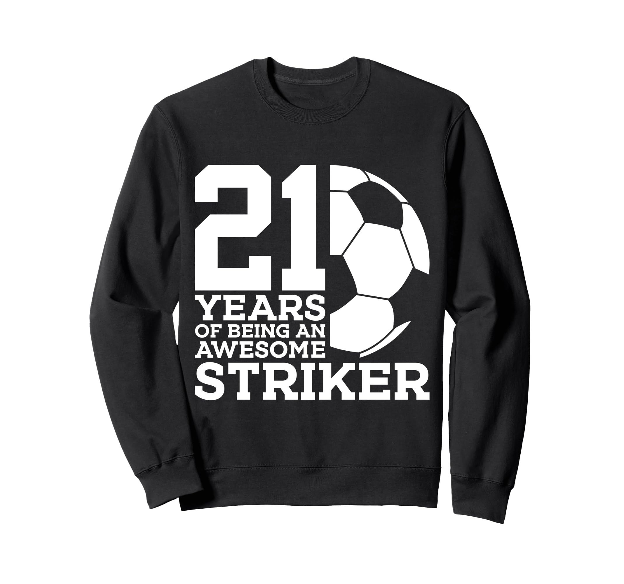 Soccer 21 Years Awesome Soccer Striker Sweatshirt - Unique Graphic Unisex