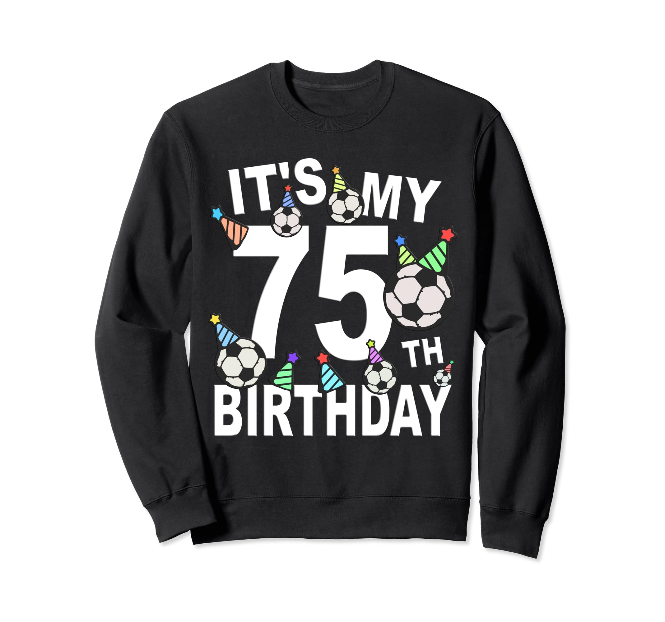 Funny Its My 75Th Birthday Hats Sweatshirt - Aesthetic Graphic Men Women