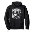 Soccer Coach Will Yell Loudly Soccer Hoodie - Streetwear Style Unisex