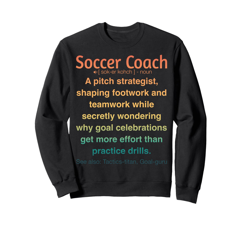 Funny Soccer Coach Sweatshirt - Unique Graphic Men Women