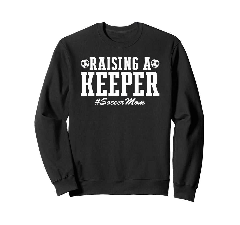 Raising Keeper Soccer Mom Soccer Sweatshirt - Novelty Apparel Men Women