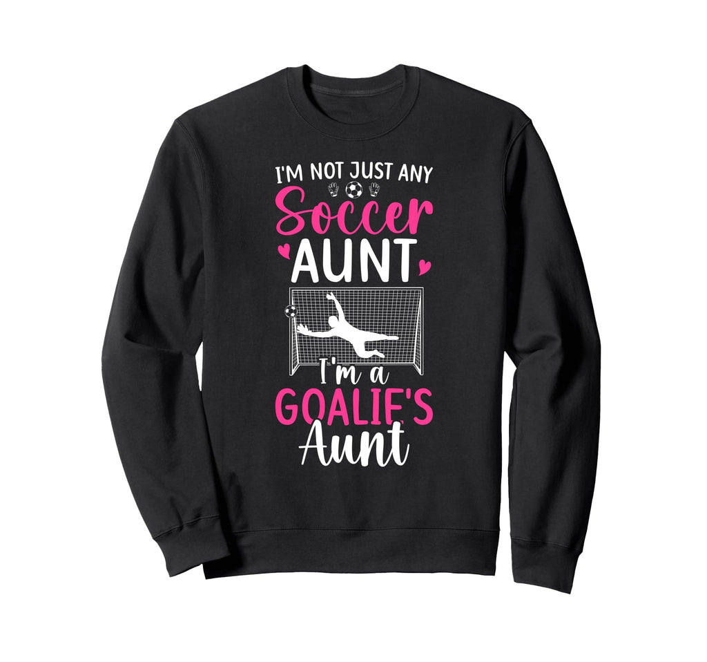 Im Soccer Goalie Aunt Soccer Sweatshirt - Streetwear Style for Adults