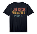 Mens I Like Soccer And Maybe 3 People T-Shirt - Minimalist Print Men Women