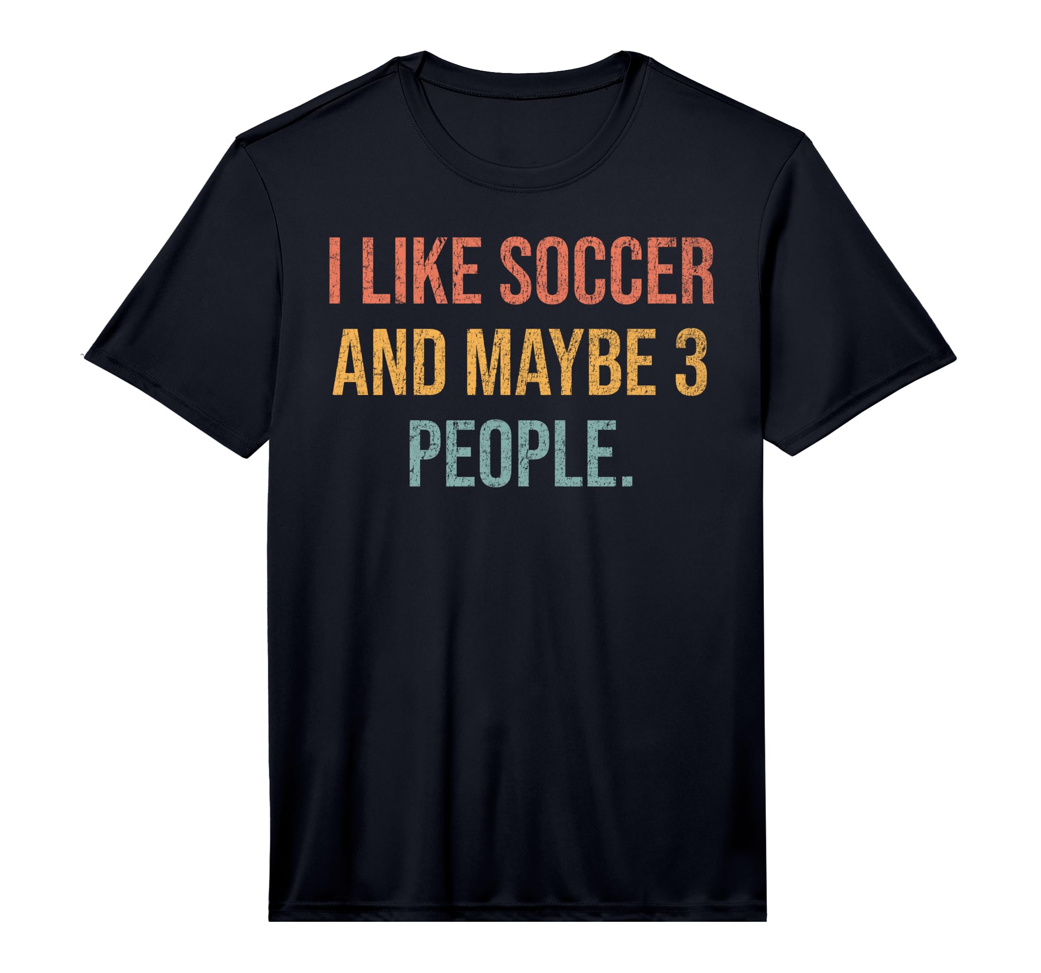 Mens I Like Soccer And Maybe 3 People T-Shirt - Minimalist Print Men Women
