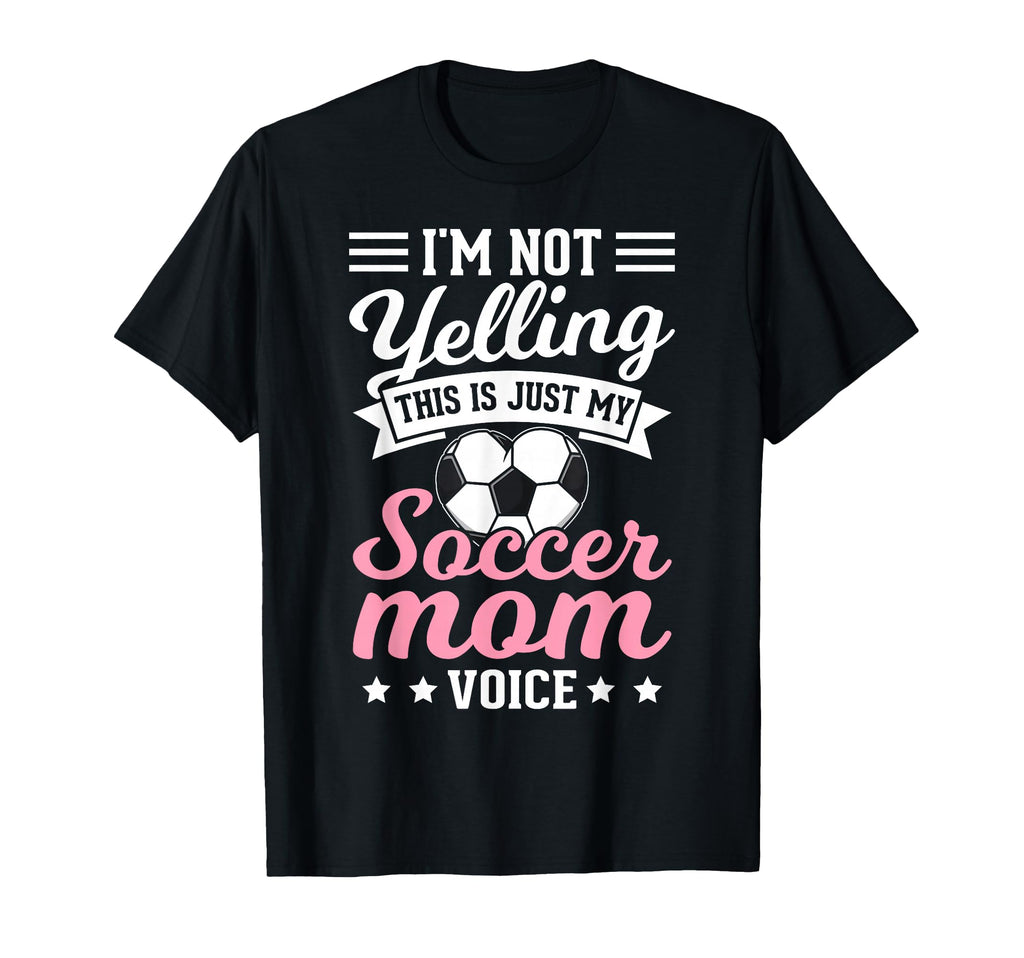 Im Not Yelling This Is My Soccer Mom T-Shirt - Fun Novelty Design Unisex