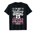Im Not Yelling This Is My Soccer Mom T-Shirt - Fun Novelty Design Unisex