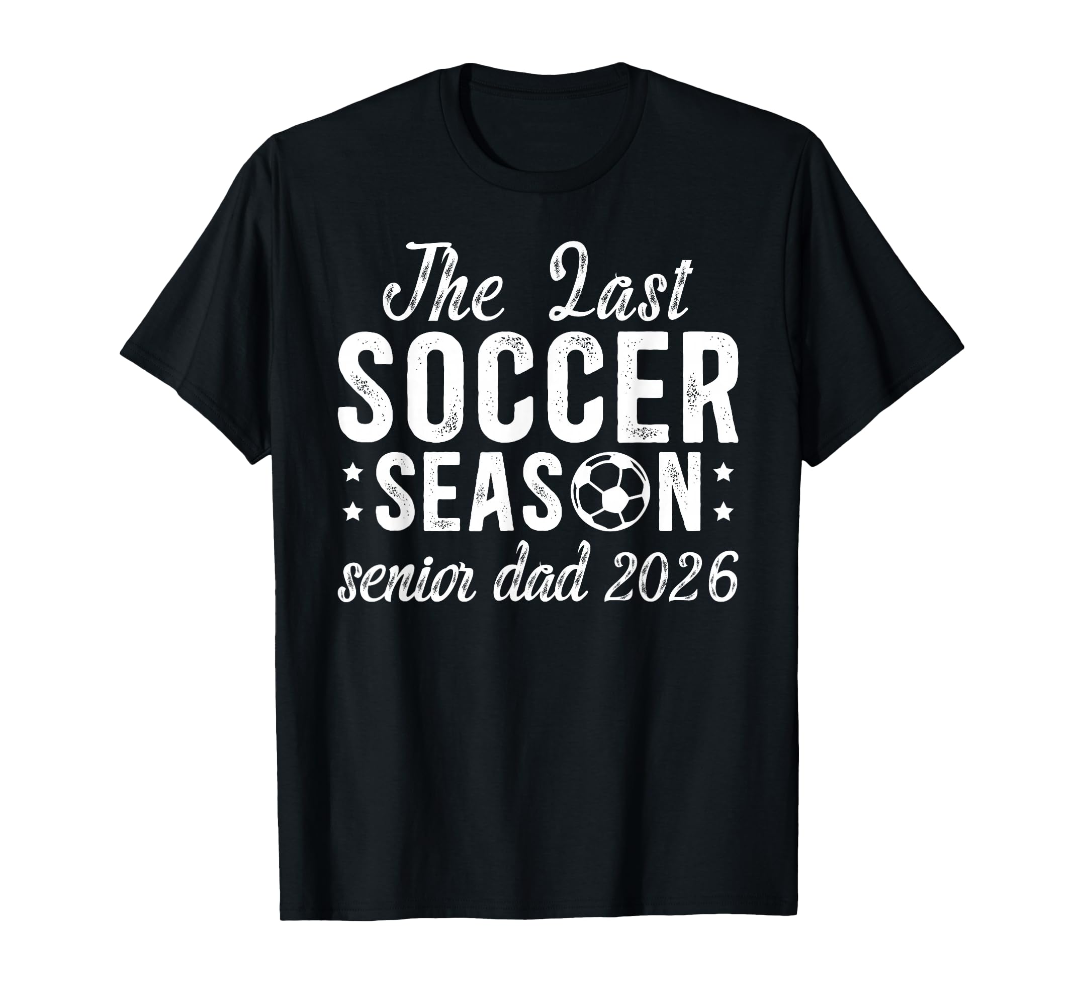 Last Soccer Season Soccer Senior Dad 2026 T-Shirt - Novelty Apparel Unisex