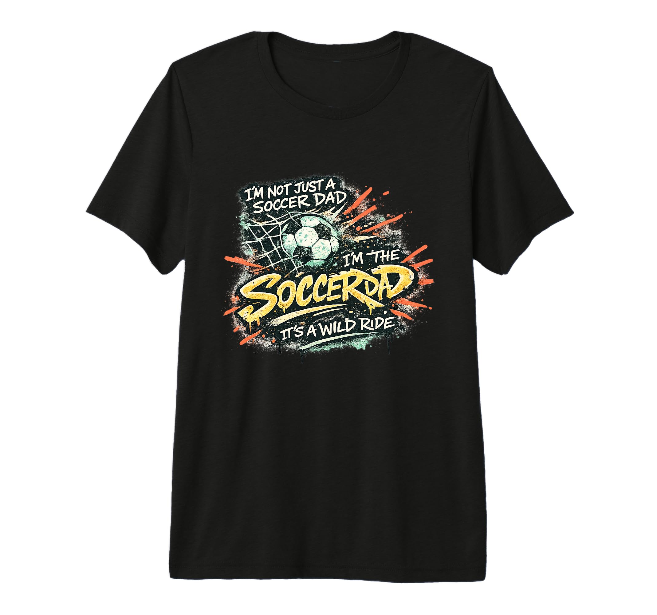 Im Not Just Soccer Dad Im Soccer T-Shirt - Casual Everyday Wear for Adults