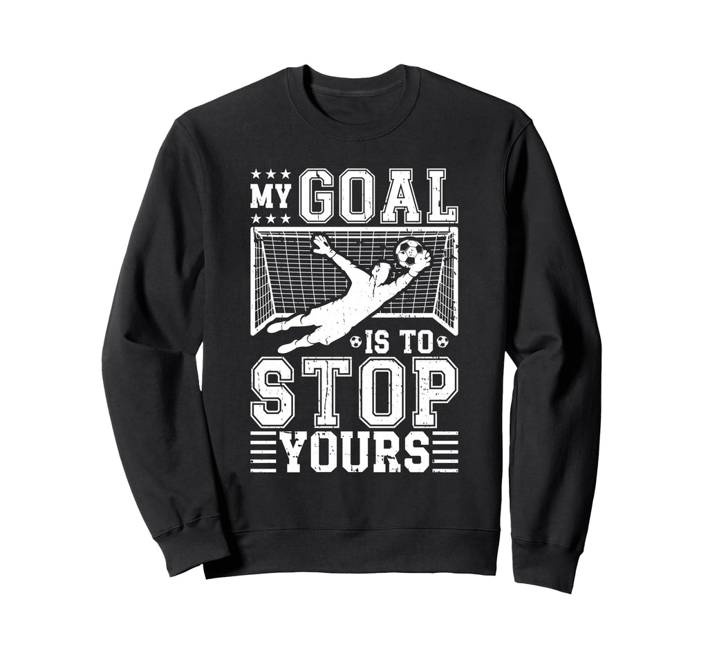 My Goal Is To Stop Yours Soccer Sweatshirt - Minimalist Print for Adults