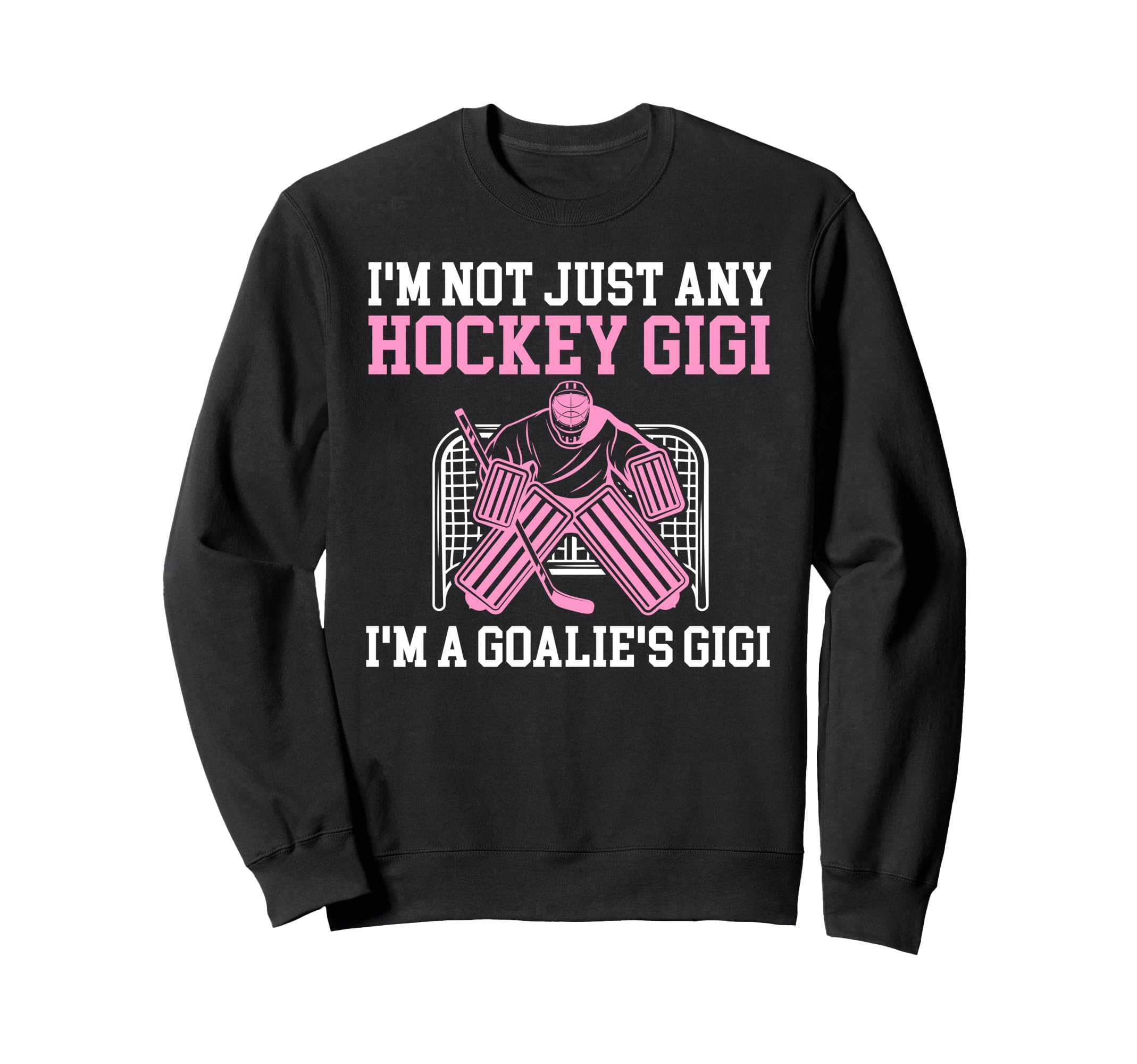 Im Hockey Goalie Gigi Hockey Sweatshirt - Streetwear Style for Adults