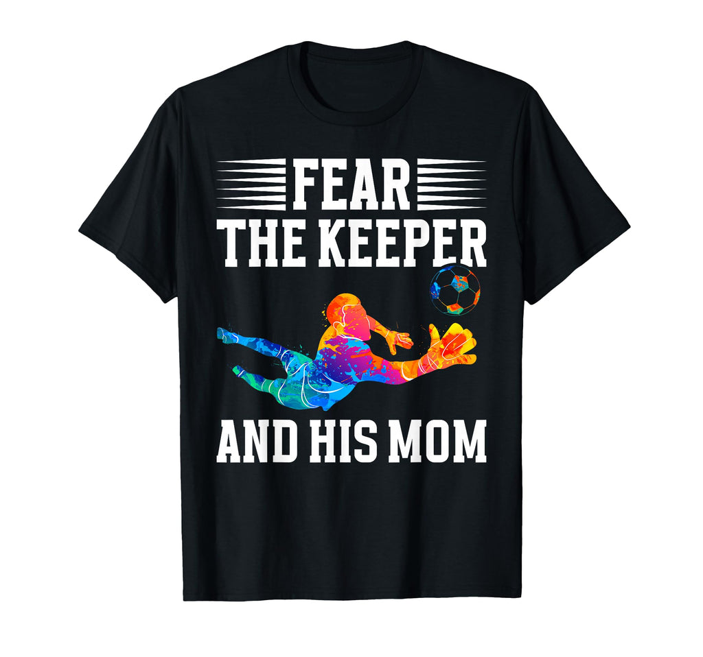 Fear Soccer Keeper Mom Soccer Goalie T-Shirt - Graphic Print for Adults