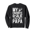My Favorite Soccer Goalie Papa Sweatshirt - Casual Everyday Wear Men Women