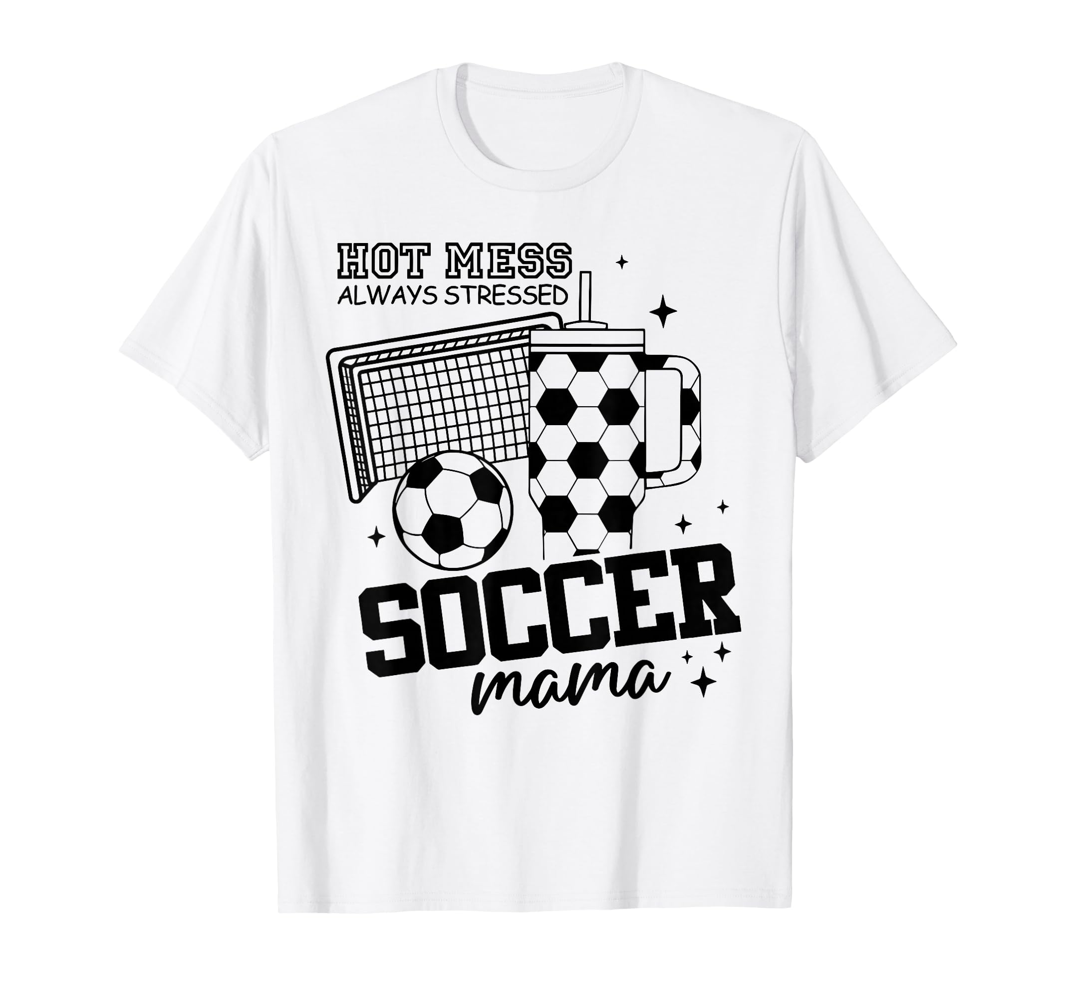 Hot Mess Always Stressed Soccer Mama T-Shirt - Fun Novelty Design Unisex