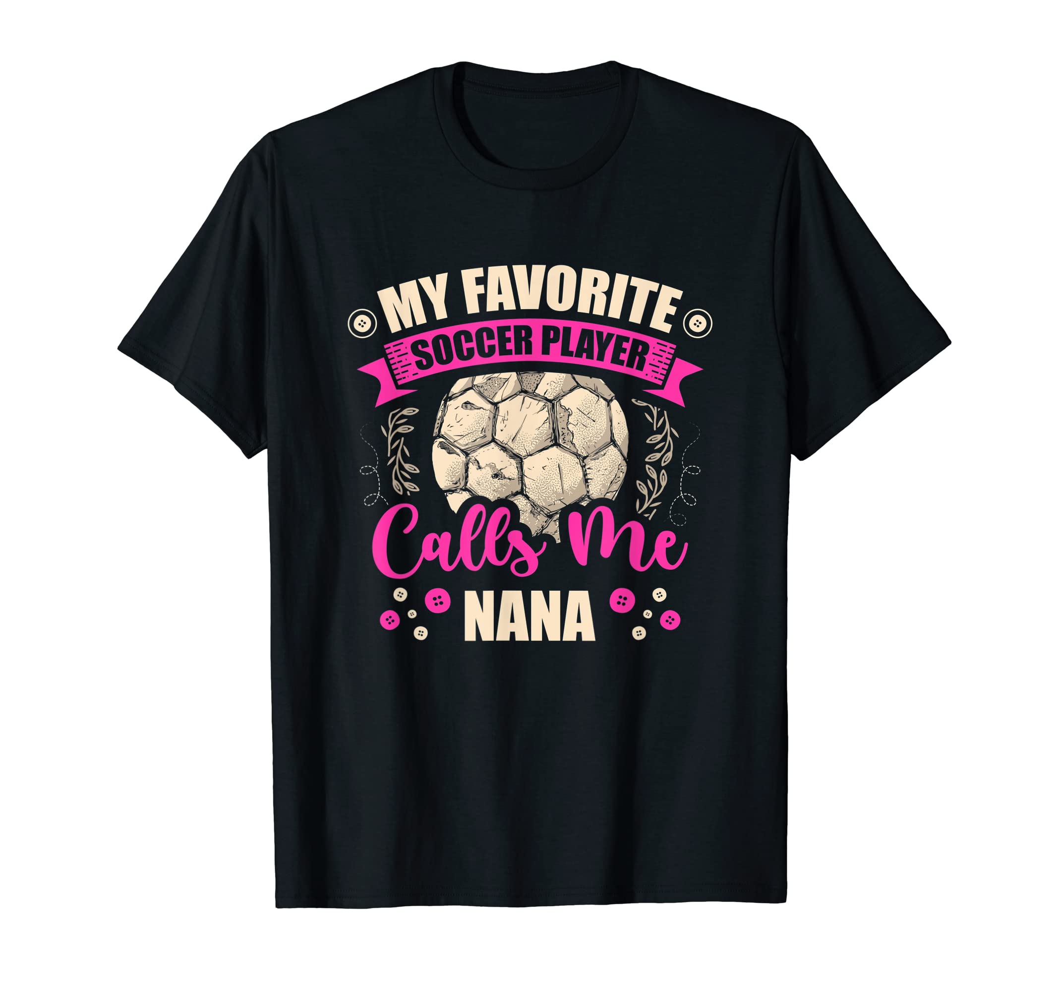 My Favorite Soccer Player Calls Me Nana T-Shirt - Trendy Graphic Men Women