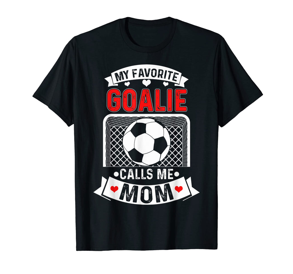 My Favorite Goalie Calls Me Mom Im T-Shirt - Graphic Print Unisex
