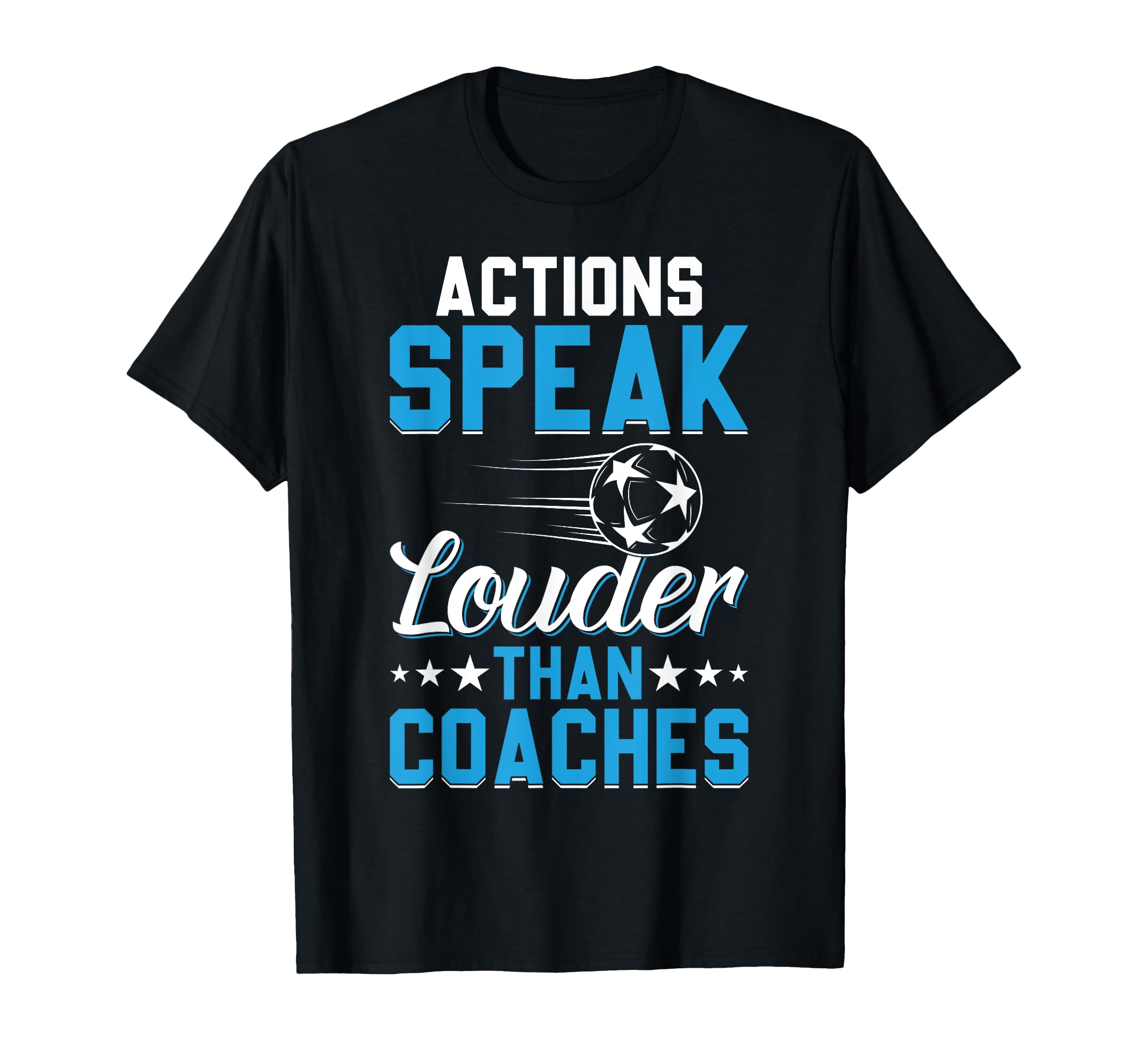 Actions Speak Louder Than Coaches T-Shirt - Novelty Apparel Men Women