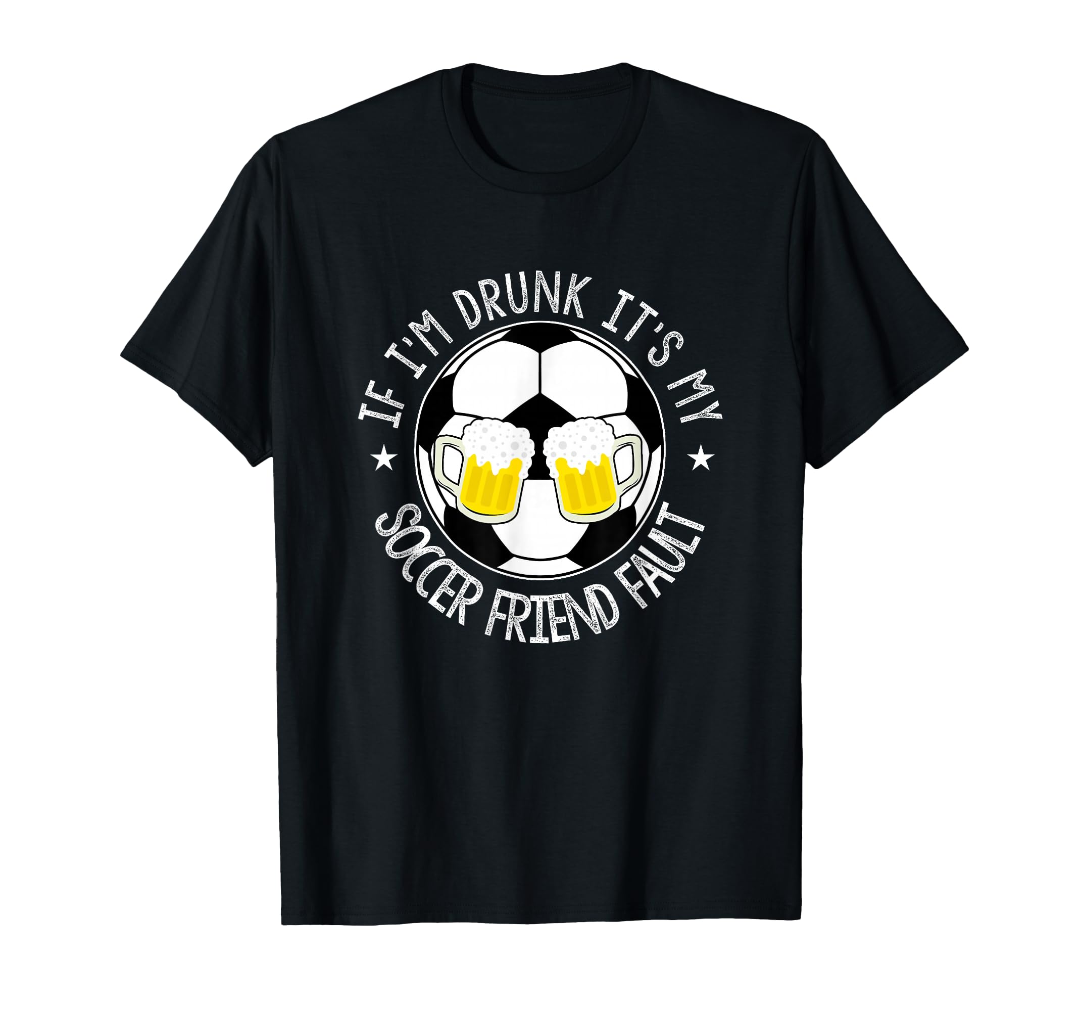 If Im Drunk Its My Soccer Friend Fault T-Shirt - Trendy Graphic Men Women