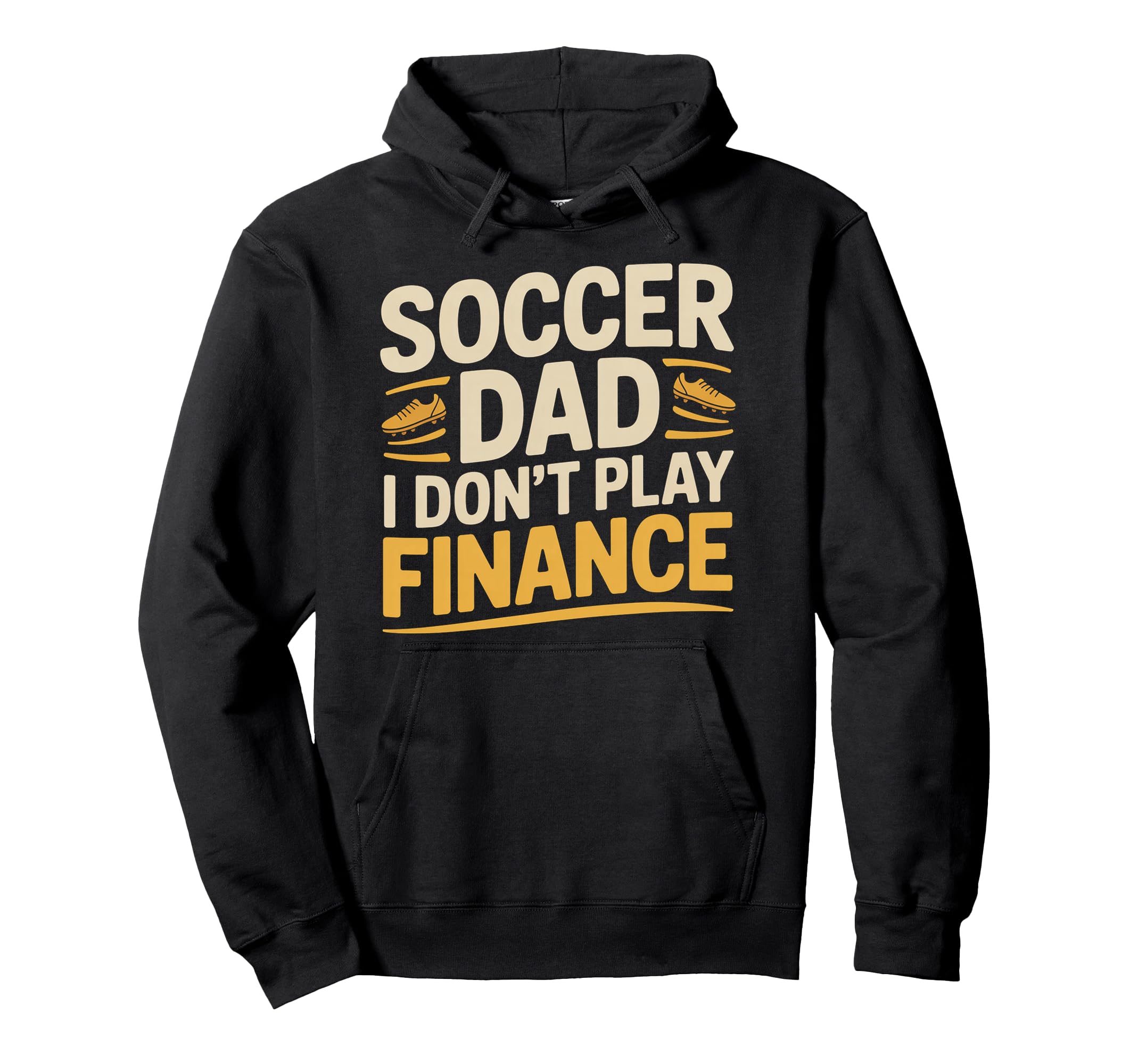 Soccer Dad I Dont Play Finance Father Hoodie - Unique Graphic Men Women