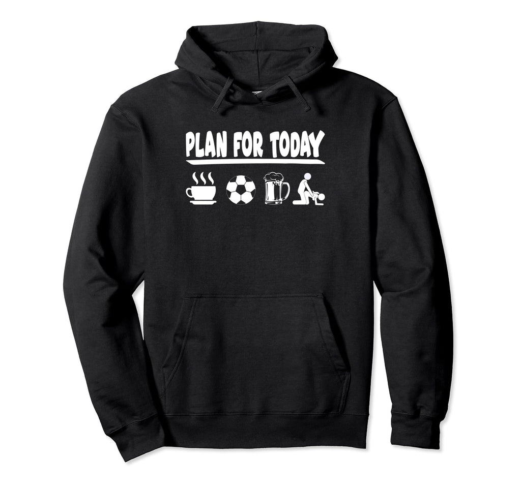 Plan Today Coffee Soccer Beer And Hoodie - Fun Novelty Design Unisex