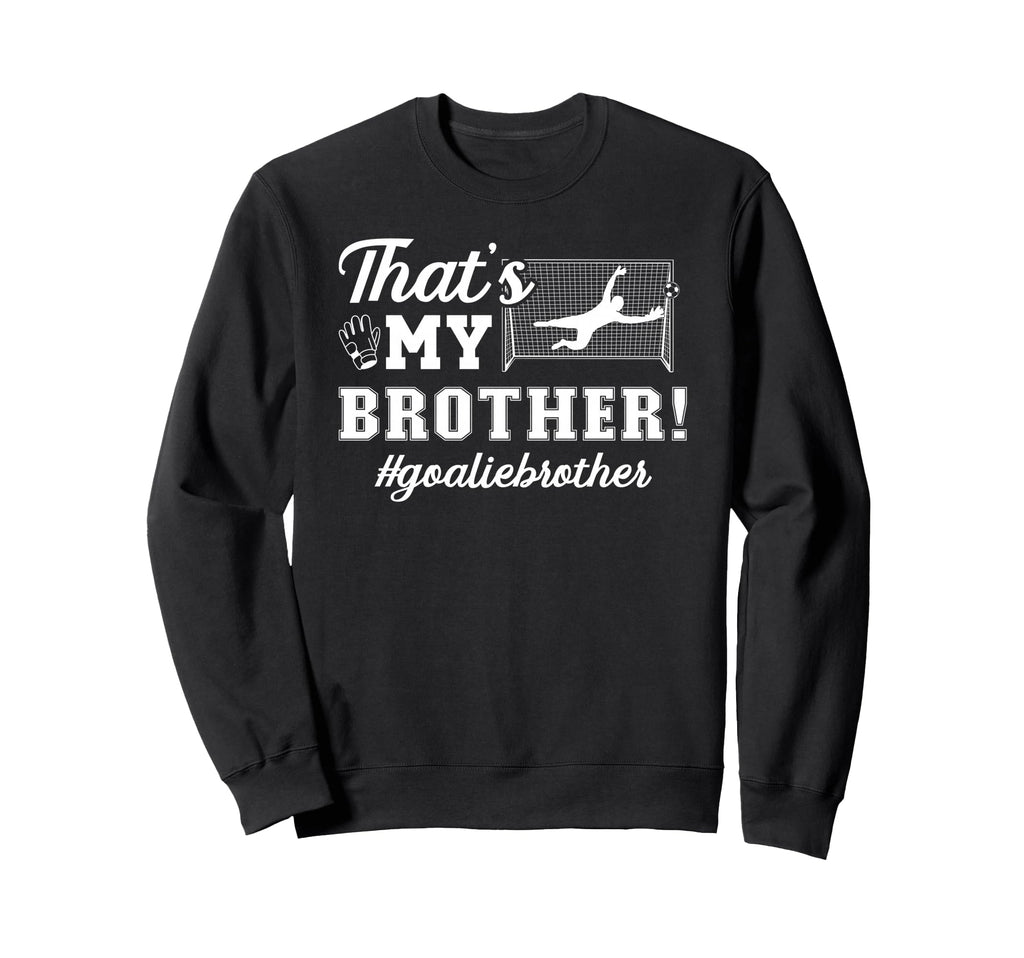 My Brother Soccer Goalie Brother Sweatshirt - Streetwear Style for Adults