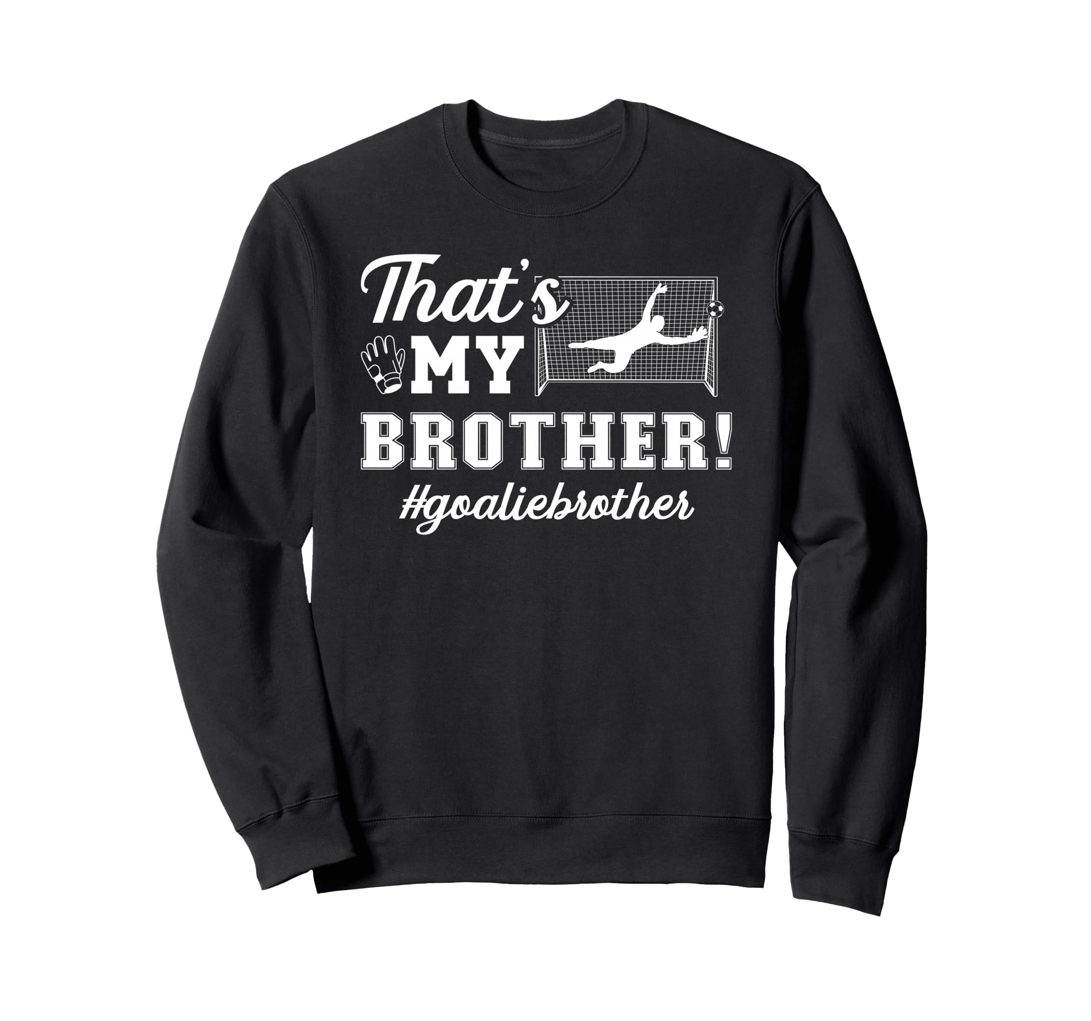 My Brother Soccer Goalie Brother Sweatshirt - Streetwear Style for Adults