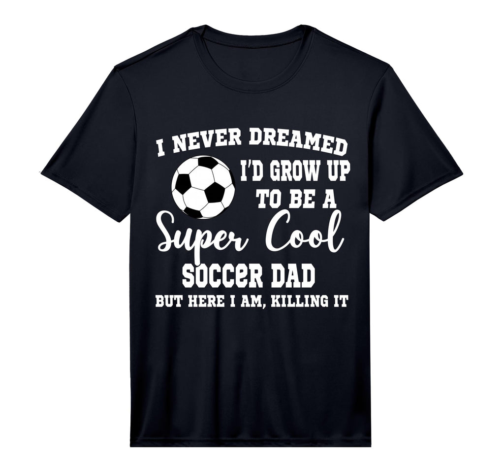Mens I Never Dreamed To Be Soccer Dad T-Shirt - Novelty Apparel Men Women