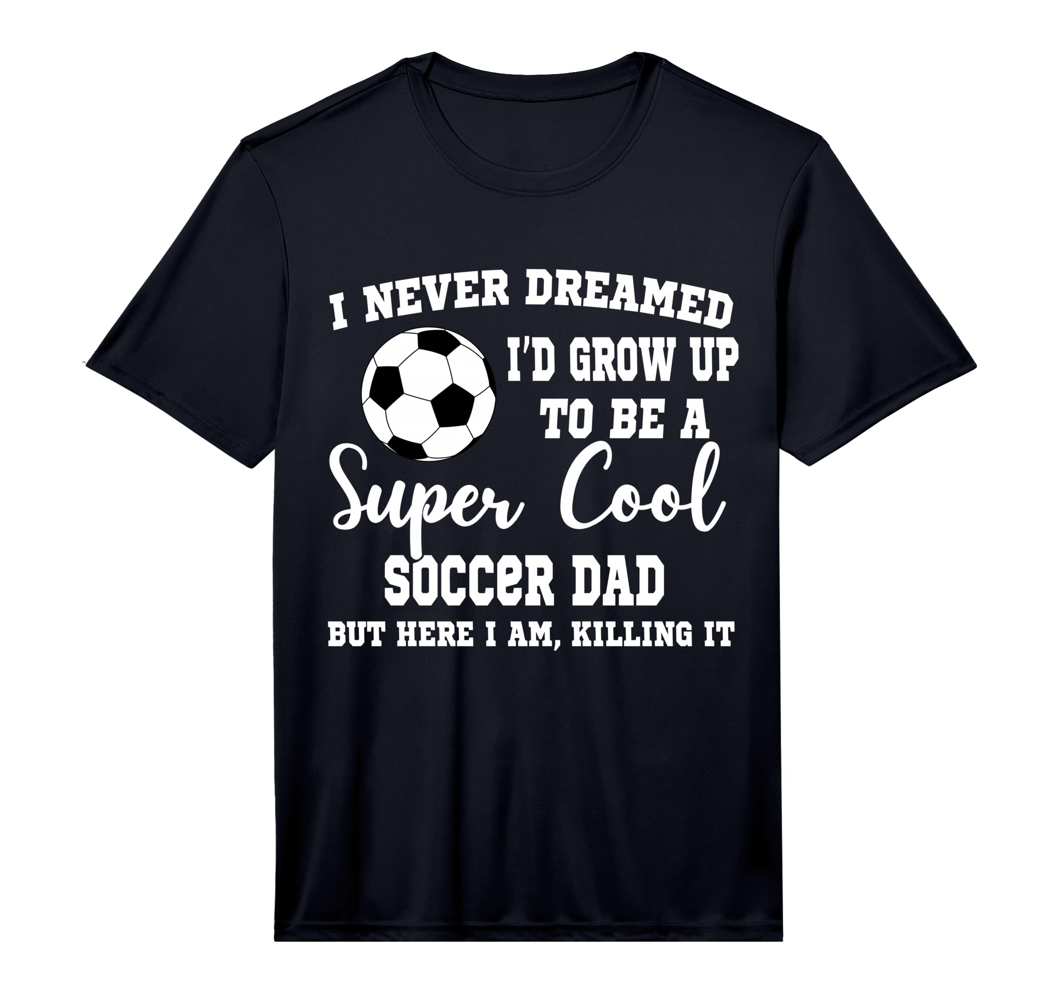 Mens I Never Dreamed To Be Soccer Dad T-Shirt - Novelty Apparel Men Women