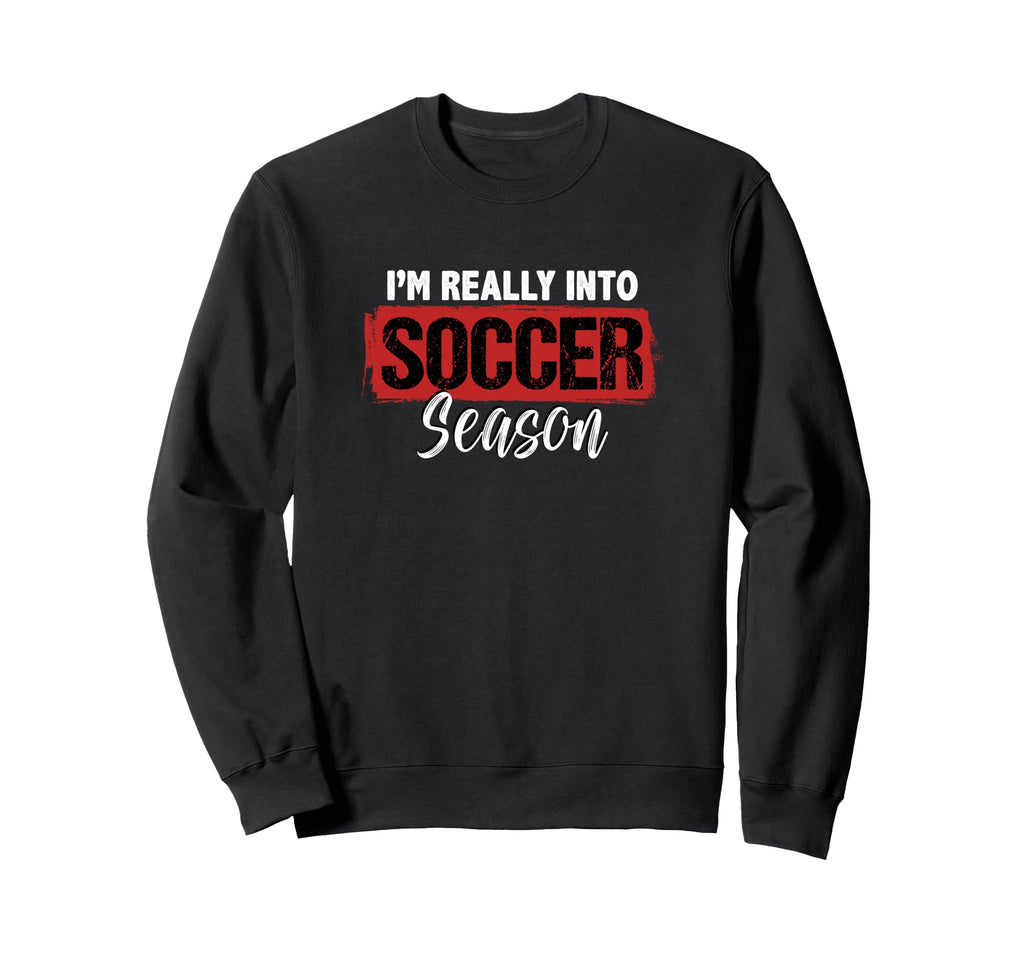 Im Really Into Soccer Season Sweatshirt - Fun Novelty Design Men Women