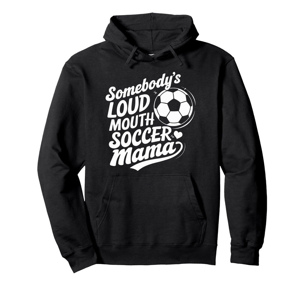 Soccer Player Somebodys Loud Mouth Hoodie - Aesthetic Graphic Unisex