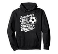 Soccer Player Somebodys Loud Mouth Hoodie - Aesthetic Graphic Unisex