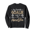 My Favorite Goalie Calls Me Sweatshirt - Novelty Apparel Men Women