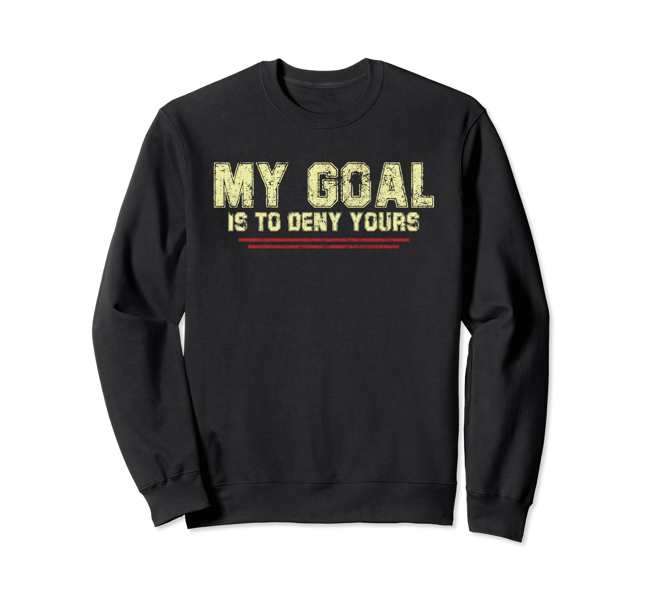 My Goal Is To Deny Yours Soccer Sweatshirt - Aesthetic Graphic Men Women