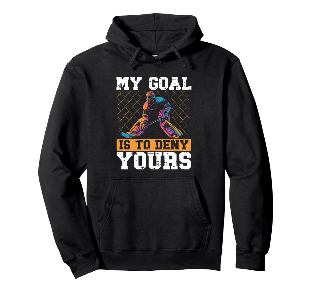 My Goal Is To Deny Yours Ice Hockey Hoodie - Streetwear Style Men Women