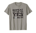 Repeat After Me Yes Soccer Coaches T-Shirt - Fun Novelty Design for Adults