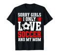 I Only Love Soccer And My Mom T-Shirt - Fun Novelty Design Men Women