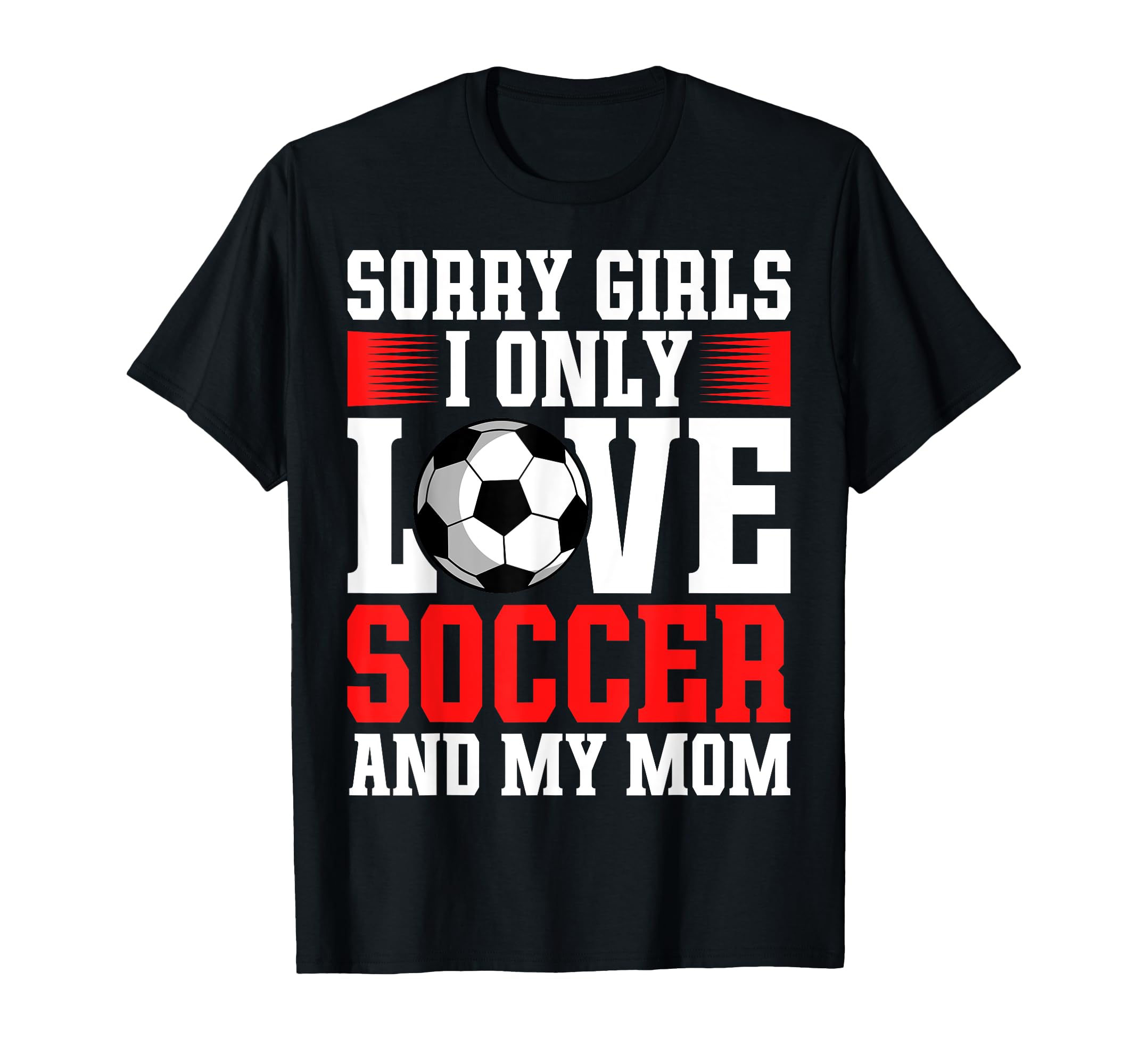 I Only Love Soccer And My Mom T-Shirt - Fun Novelty Design Men Women