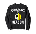 Sorry I Cant Its Soccer And Sweatshirt - Aesthetic Graphic Men Women