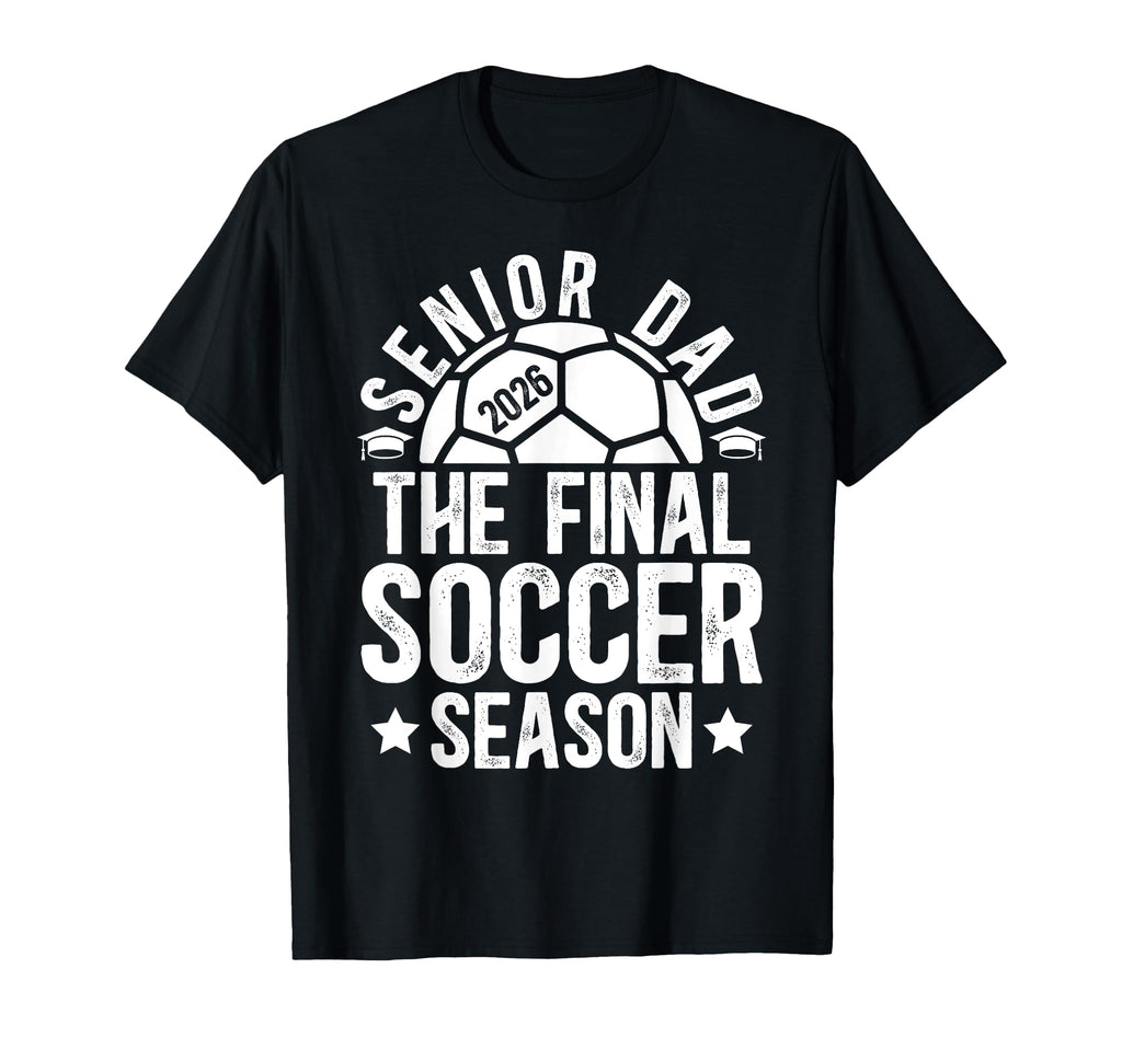 Soccer Senior Dad 2026 Final Soccer T-Shirt - Fun Novelty Design Men Women