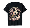 If You Wanted Soft Kick Go Get Ice Cream T-Shirt - Graphic Print Men Women