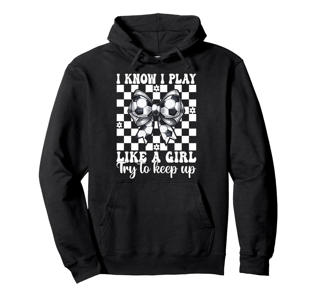 Soccer I Know I Play Like Hoodie - Aesthetic Graphic Men Women