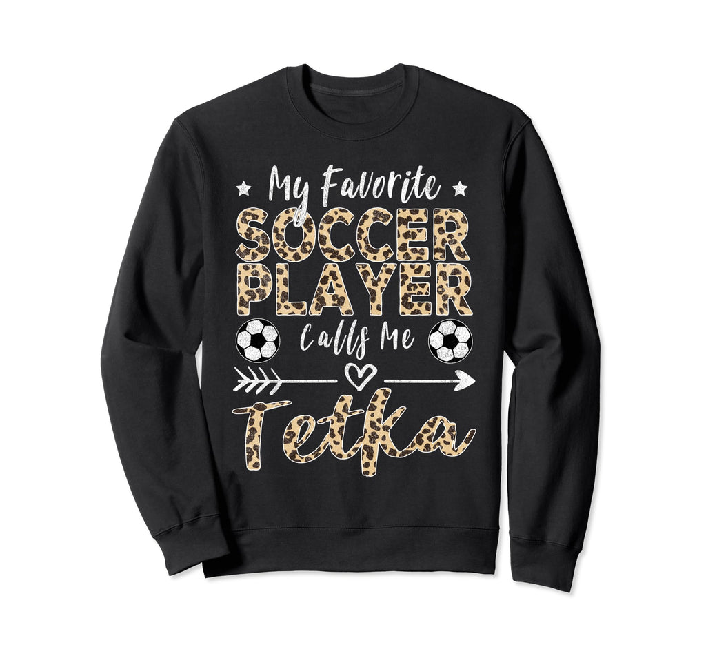 My Favorite Soccer Player Calls Me Tetka Sweatshirt - Graphic Print Unisex