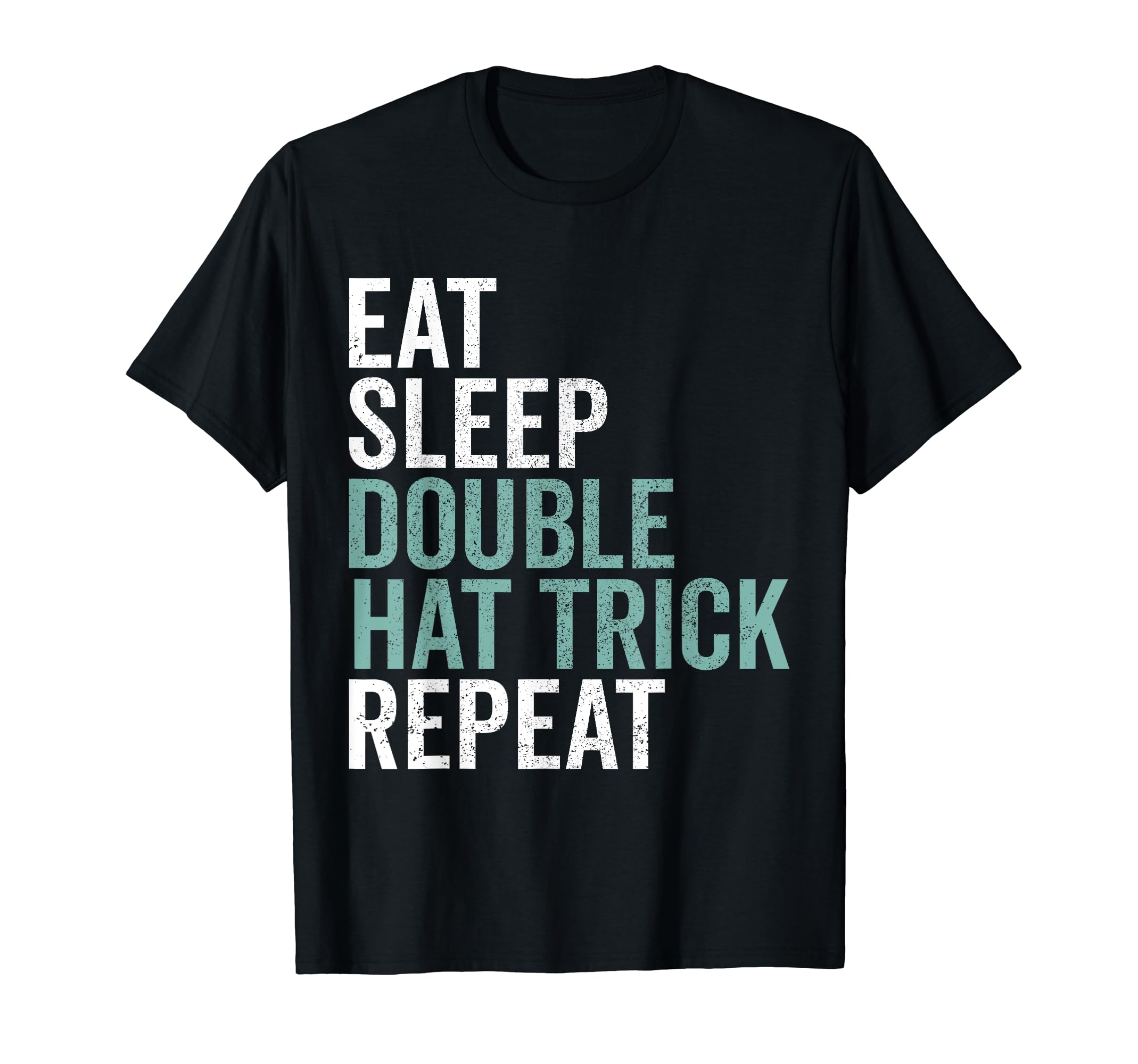 Eat Sleep Double Hat Trick Repeat T-Shirt - Custom Art Print Men Women