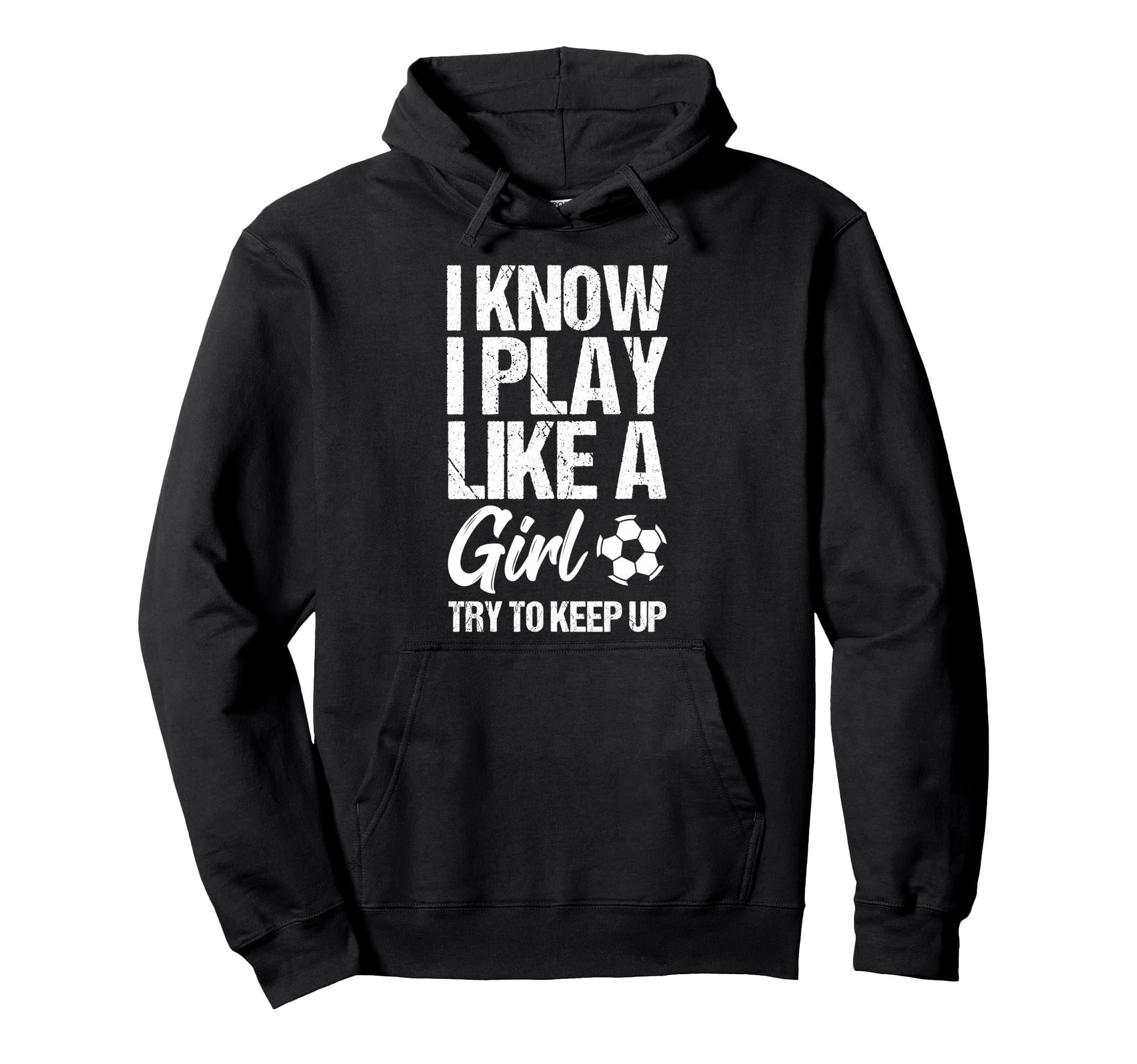 I Know I Play Like Try To Keep Up Soccer Hoodie - Graphic Print Men Women