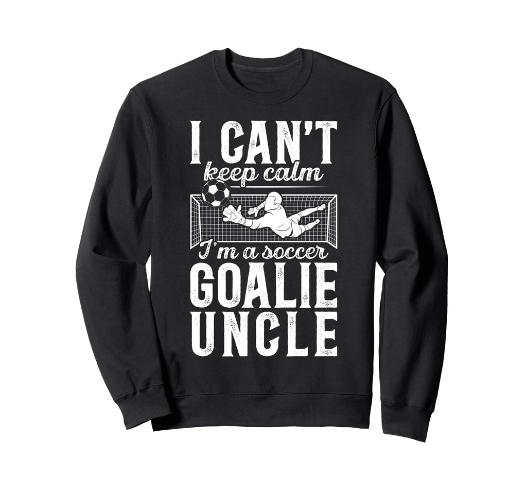 Im Soccer Goalie Uncle Soccer Keeper Sweatshirt - Custom Art Print Unisex