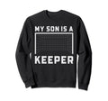 My Son Is Keeper Soccer Goalie Sweatshirt - Aesthetic Graphic Men Women