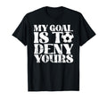 My Goal Is To Deny Yours Goalkeeper T-Shirt - Graphic Print Unisex