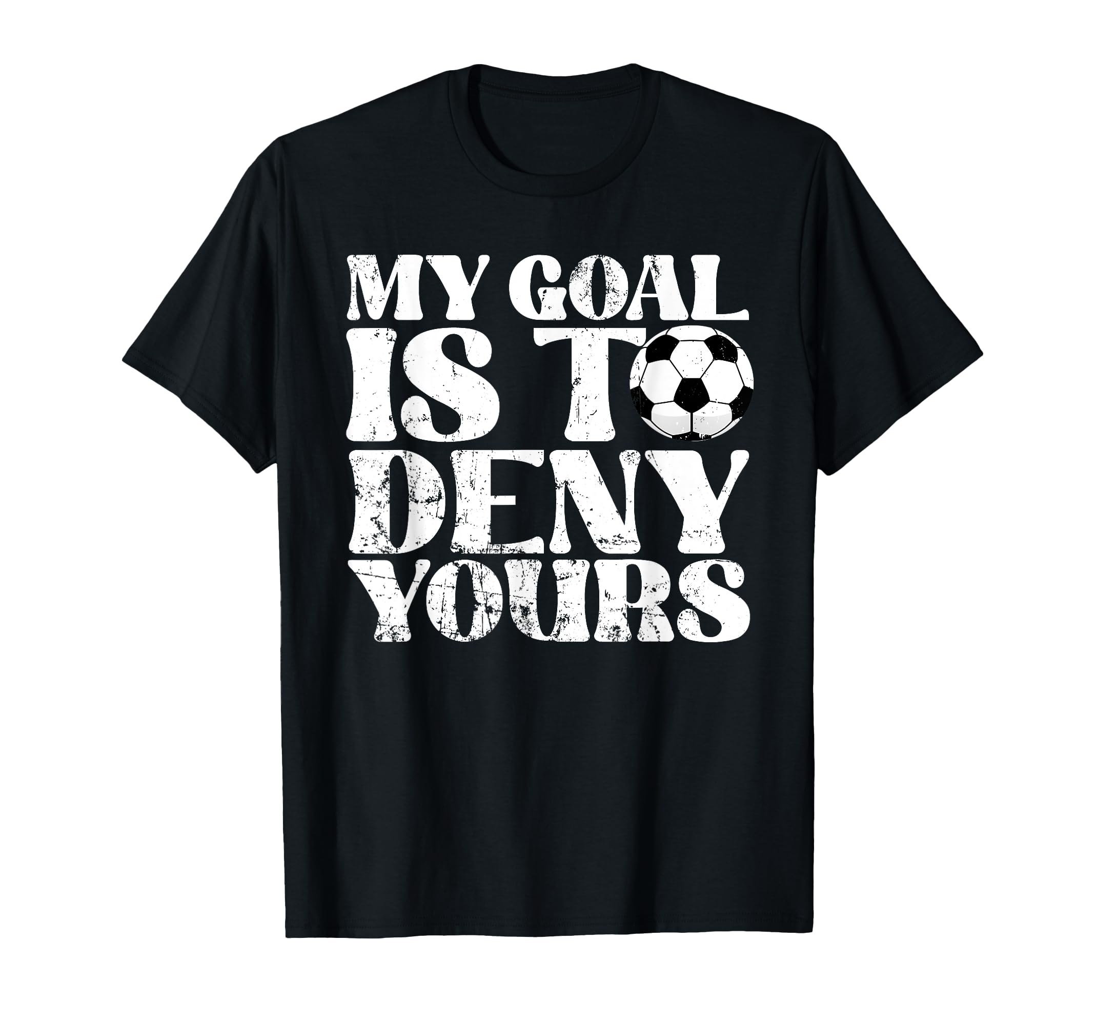 My Goal Is To Deny Yours Goalkeeper T-Shirt - Graphic Print Unisex